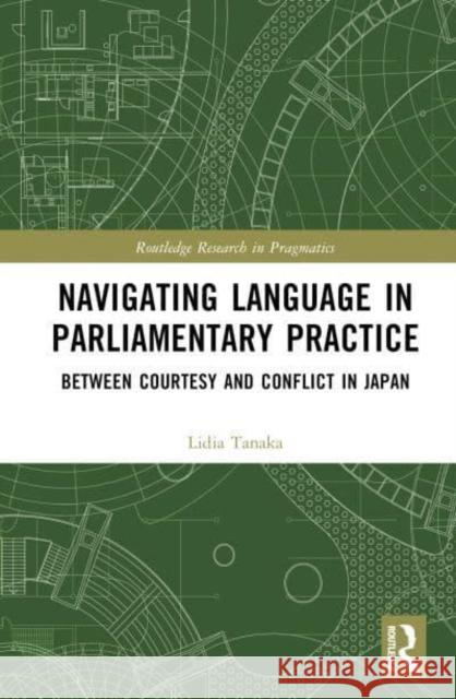 Navigating Language in Parliamentary Practice Lidia (La Trobe University, Australia) Tanaka 9781032897653 Taylor & Francis Ltd