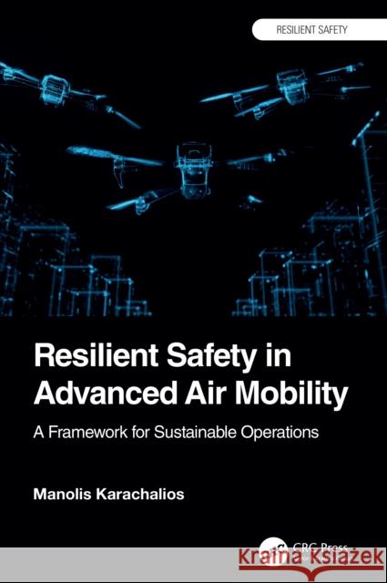 Resilient Safety in Advanced Air Mobility: A Framework for Sustainable Operations Manolis Karachalios 9781032897745 CRC Press