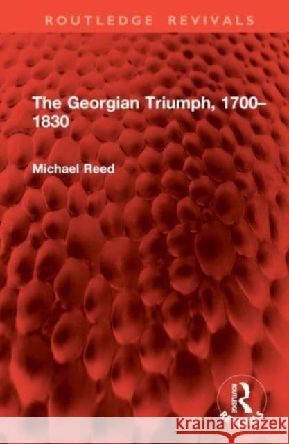 The Georgian Triumph, 1700-1830 Michael Reed 9781032897837