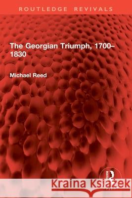 The Georgian Triumph, 1700-1830 Michael Reed 9781032897929