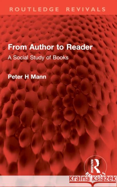 From Author to Reader: A Social Study of Books Peter H Mann 9781032898094 Routledge