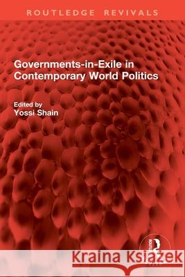 Governments-In-Exile in Contemporary World Politics Yossi Shain 9781032898155