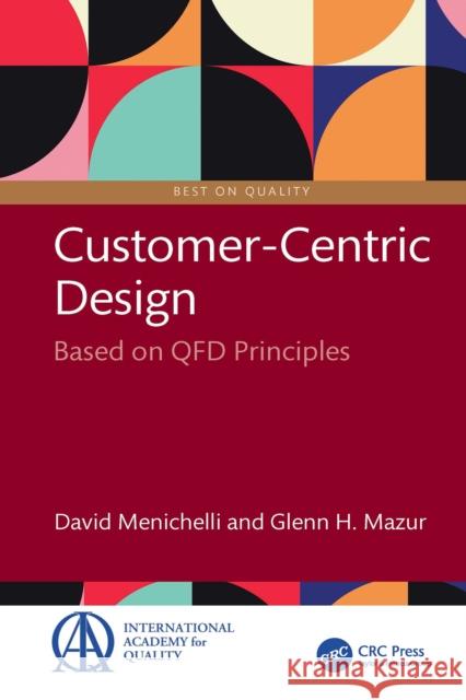 Customer Centric-Design: Based on QFD Principles David Menichelli Glenn H. Mazur 9781032898407 CRC Press