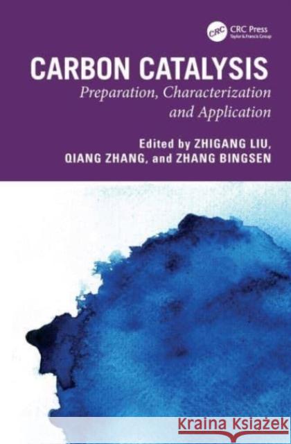 Carbon Catalysis: Preparation, Characterization and Application Zhigang Liu Qiang Zhang Zhang Bingsen 9781032898681