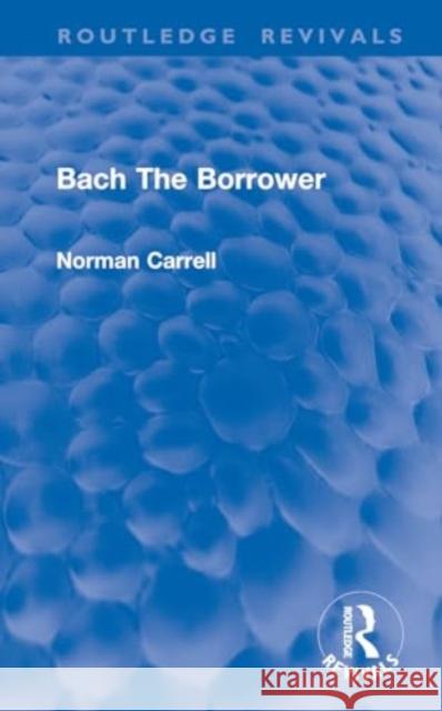 Bach the Borrower Norman Carrell 9781032898773 Routledge