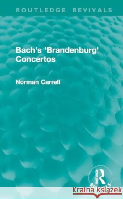 Bach's 'Brandenburg' Concertos Norman Carrell 9781032898841 Routledge