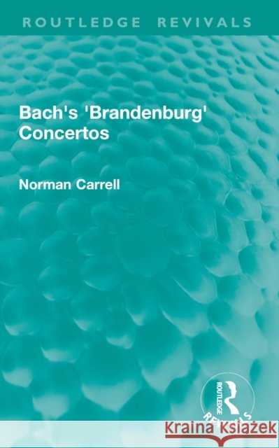 Bach's 'Brandenburg' Concertos Norman Carrell 9781032899053 Routledge
