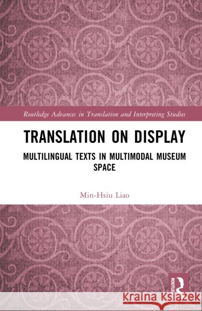 Translation on Display: Multilingual Texts in Multimodal Museum Space Min-Hsiu Liao 9781032899145