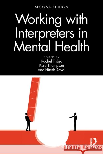 Working with Interpreters in Mental Health Rachel Tribe Kate Thompson Hitesh Raval 9781032899176