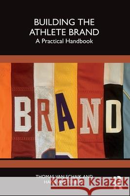 Building the Athlete Brand: A Practical Handbook Hans (Victoria University, Australia) Westerbeek 9781032899190