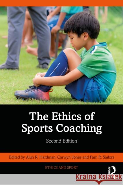 The Ethics of Sports Coaching Alun R. Hardman Carwyn Jones Pam R. Sailors 9781032899428 Routledge