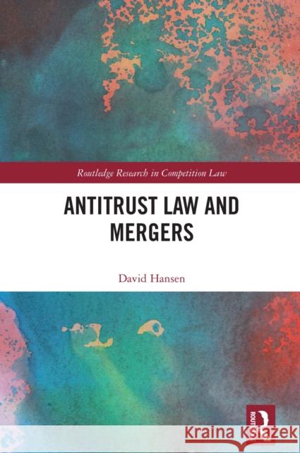 Antitrust Law and Mergers David Hansen 9781032899435