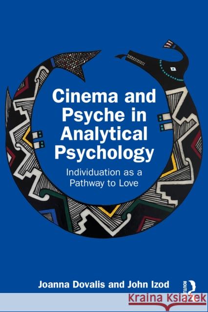 Cinema and Psyche in Analytical Psychology: Individuation as a Pathway to Love John (University of Stirling, UK) Izod 9781032899442 Routledge