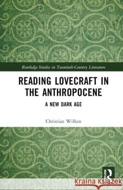 Reading Lovecraft in the Anthropocene: A New Dark Age Christian Wilken 9781032899459 Routledge