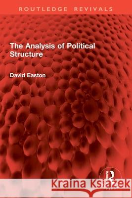 The Analysis of Political Structure David Easton 9781032900162 Routledge