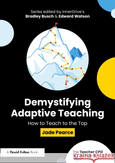 Demystifying Adaptive Teaching: How to Teach to the Top Jade Pearce 9781032900346 Routledge
