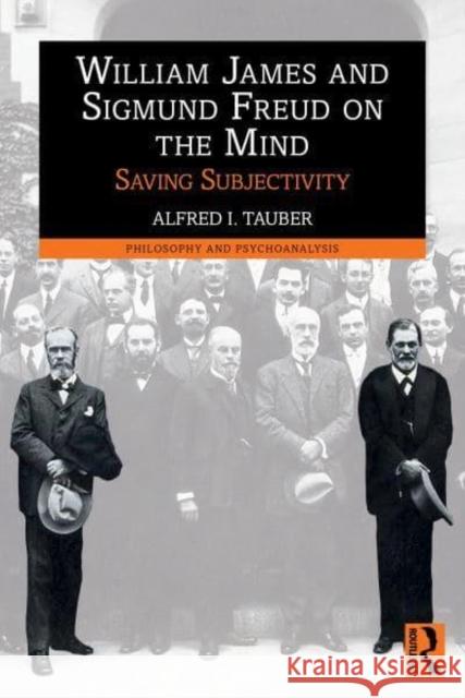 William James and Sigmund Freud on the Mind: Saving Subjectivity Alfred Tauber 9781032900360 Routledge