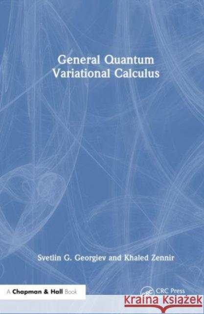 General Quantum Variational Calculus Svetlin G. Georgiev Khaled Zennir 9781032900698 CRC Press