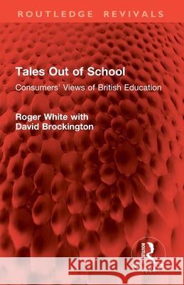 Tales Out of School: Consumers' Views of British Education David Brockington 9781032901350