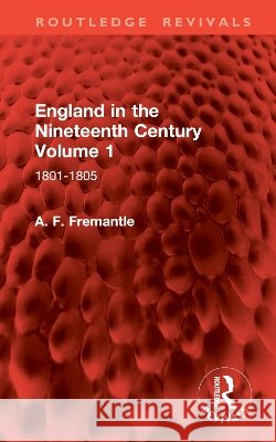 England in the Nineteenth Century Volume 1: 1801-1805 A. F. Fremantle 9781032901398