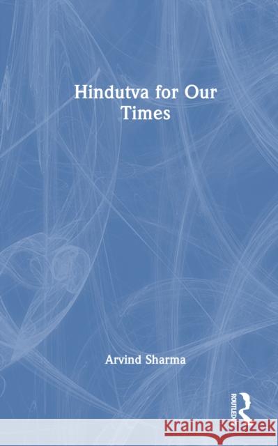 Hindutva for Our Times Arvind Sharma 9781032901503