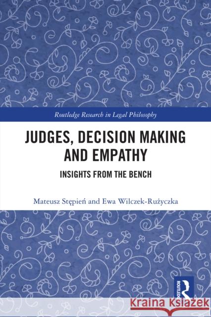 Judges, Decision Making and Empathy: Insights from the Bench Mateusz Stępień Ewa Wilczek-Rużyczka 9781032902135 Routledge