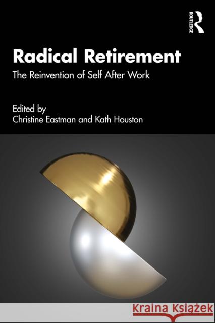 Radical Retirement: The Reinvention of Self After Work  9781032902562 Taylor & Francis Ltd