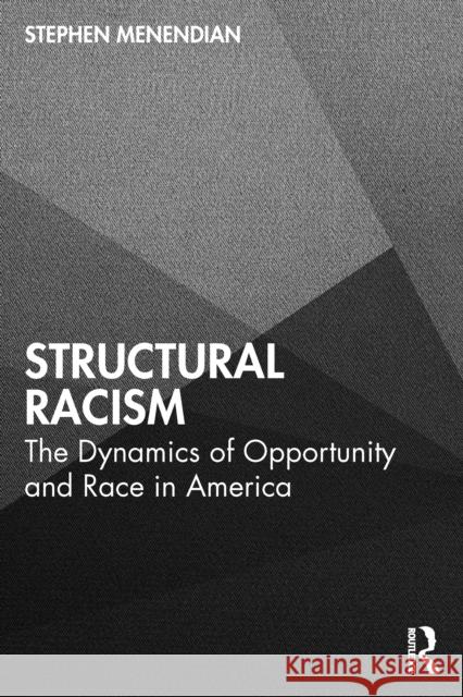 Structural Racism: The Dynamics of Opportunity and Race in America Stephen Menendian 9781032902968 Routledge