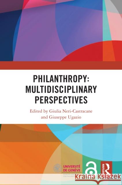 Philanthropy: Multidisciplinary Perspectives Giulia Neri-Castracane Giuseppe Ugazio 9781032903019 Routledge