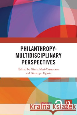 Philanthropy: Multidisciplinary Perspectives Giulia Neri-Castracane Giuseppe Ugazio 9781032903057 Routledge