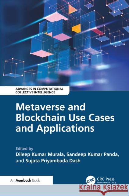 Metaverse and Blockchain Use Cases and Applications Dileep Kuma Sandeep Panda Sujata Priyambada Dash 9781032903323 Auerbach Publications