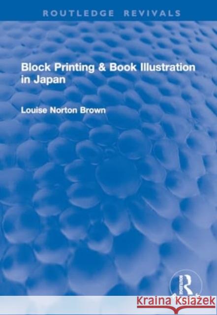 Block Printing & Book Illustration in Japan Louise Norton Brown 9781032903446 Routledge