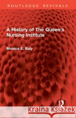 A History of the Queen's Nursing Institute Monica E. Baly 9781032903514 Routledge