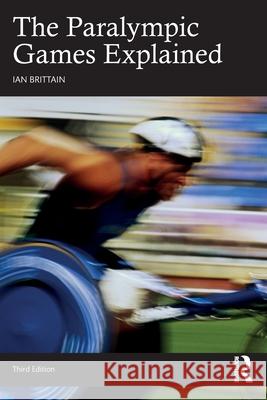 The Paralympic Games Explained Ian (Coventry University, UK) Brittain 9781032903576 Routledge