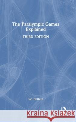 The Paralympic Games Explained Ian (Coventry University, UK) Brittain 9781032903729 Routledge