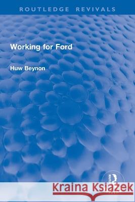 Working for Ford Huw Beynon 9781032903767 Routledge