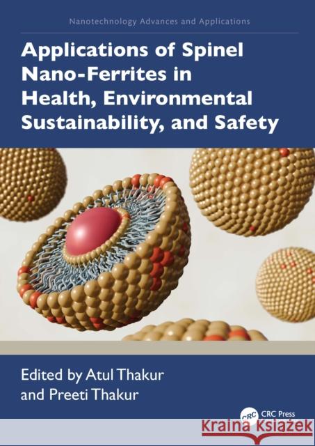 Applications of Spinel Nano-Ferrites in Health, Environment and Safety Applications Atul Thakur Preeti Thakur 9781032904108