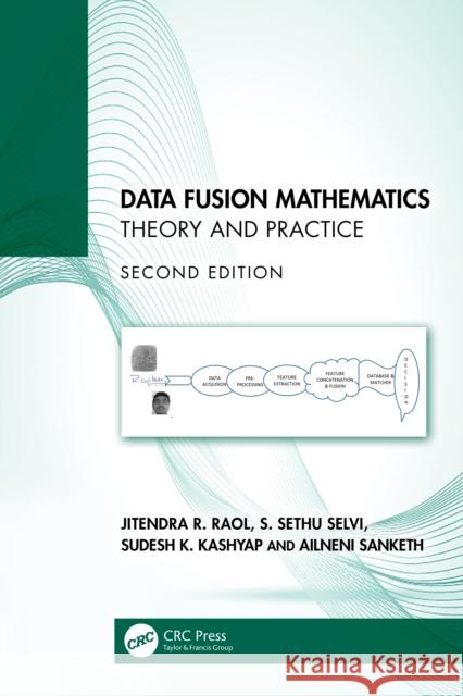 Data Fusion Mathematics: Theory and Practice Jitendra R. Raol S. Sethu Selvi Sudesh K. Kashyap 9781032904368 CRC Press