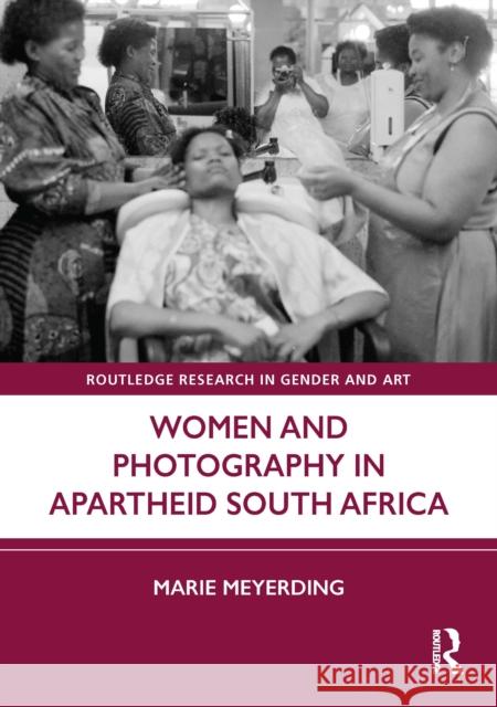 Women and Photography in Apartheid South Africa Marie Meyerding 9781032904511 Routledge