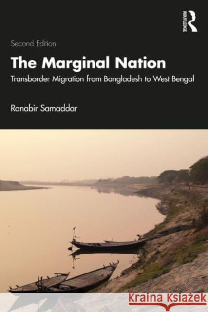 The Marginal Nation: Transborder Migration from Bangladesh to West Bengal Ranabir Samaddar 9781032905358 Routledge India