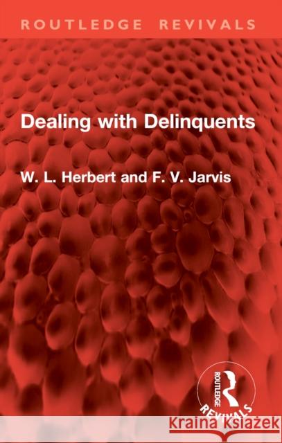 Dealing with Delinquents F. V. Jarvis 9781032905709 Routledge
