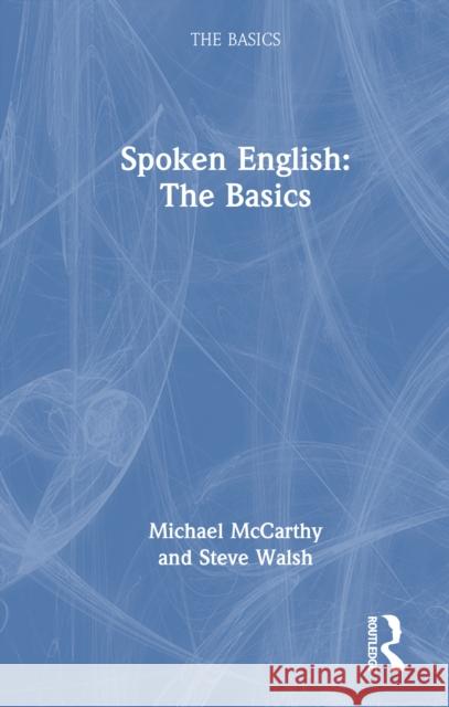 Spoken English: The Basics Steve (Newcastle University, UK) Walsh 9781032906188