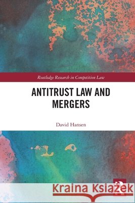 Antitrust Law and Mergers David Hansen 9781032906287