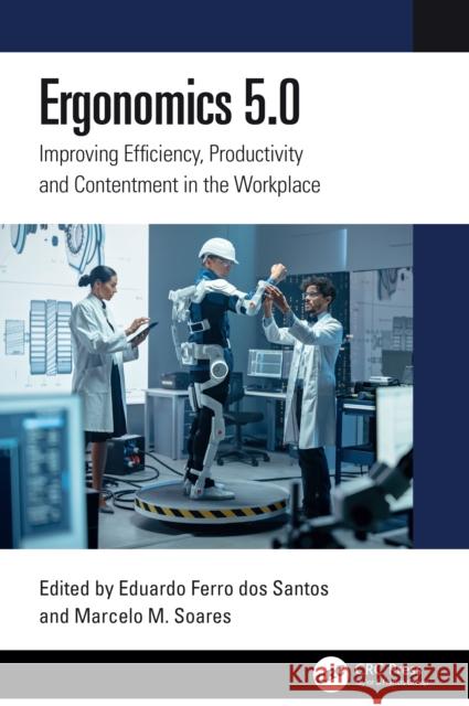 Ergonomics 5.0: Improving Efficiency, Productivity and Contentment in the Workplace Eduardo Ferr Marcelo M. Soares 9781032906447