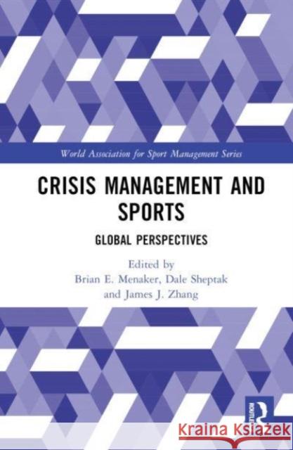 Crisis Management and Sports: Global Perspectives Brian E. Menaker Dale Sheptak James J. Zhang 9781032906829