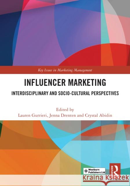 Influencer Marketing: Interdisciplinary and Socio-Cultural Perspectives Lauren Gurrieri Jenna Drenten Crystal Abidin 9781032907185 Taylor & Francis Ltd