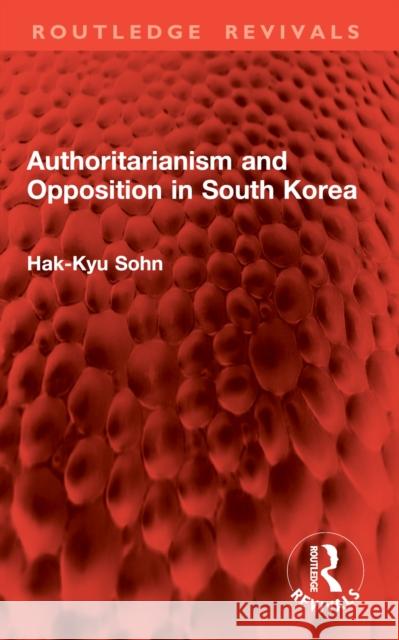 Authoritarianism and Opposition in South Korea Hak-Kyu Sohn 9781032907284 Routledge