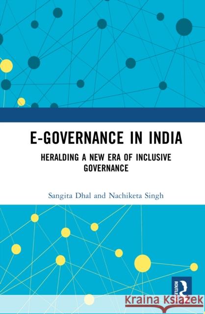 E-Governance in India: Heralding a New Era of Inclusive Governance Nachiketa Singh 9781032907673 Routledge
