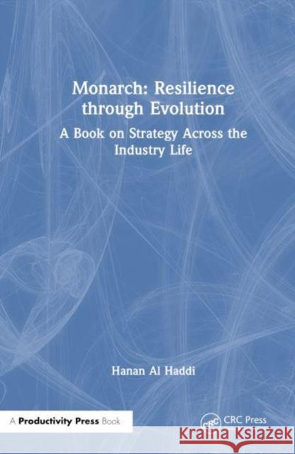 Monarch: Resilience Through Evolution: A Book on Strategy Across the Industry Life Hanan Alhaddi 9781032907703 Taylor & Francis Ltd