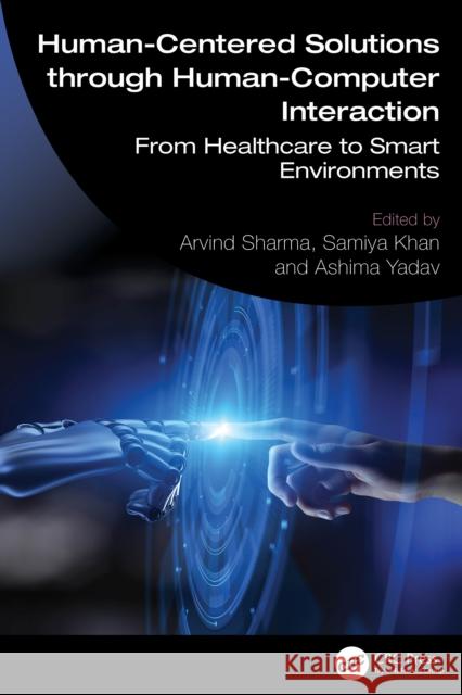 Human-Centered Solutions through Human-Computer Interaction: From Healthcare to Smart Environments  9781032908120 CRC Press